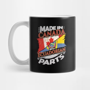 Made In Canada With Ecuadorian Parts - Gift for Ecuadorian From Ecuador Mug